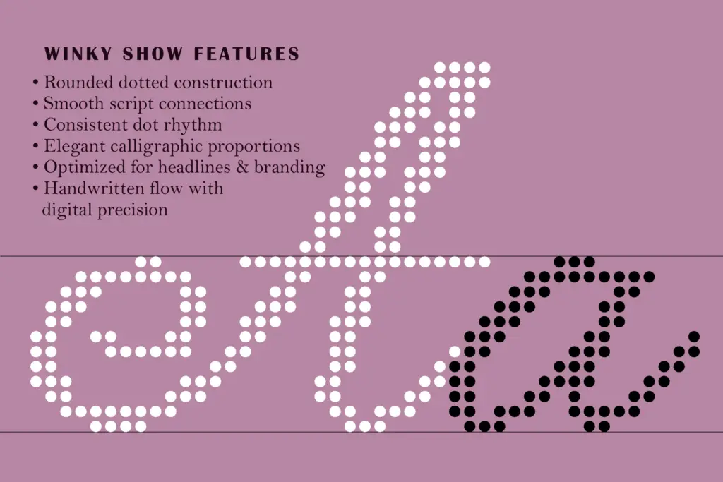 Winky Show Dotted Art Fashion Script specimen — Use cases